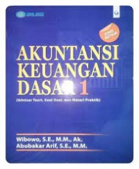 Akuntansi Keuangan Dasar 1 : Ikhtisar Teori, Soal-soal, dan Materi Praktik