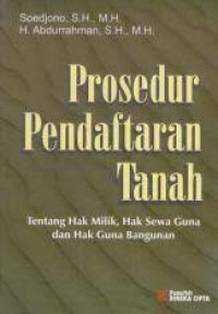 Prosedur Pendaftaran Tanah : Tentang Hak Milik, Hak Sewa Guna, dan Hak Guna Bangunan