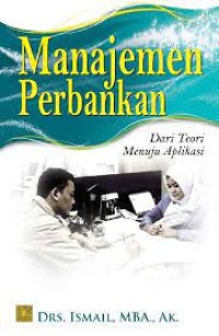 Manajemen Perbankan : dari Teori Menuju Aplikasi