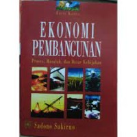Ekonomi Pembangunan : Proses, Masalah dan Dasar Kebijakan