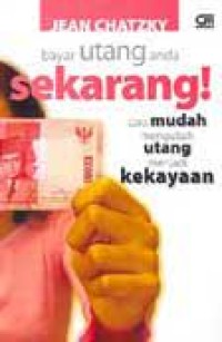 Bayar Utang Anda Sekarang: Cara Mudah Mengubah Utang Menjadi Kekayaan