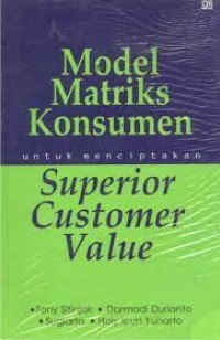 Model Matriks Konsumen untuk Menciptakan Superior Customer Value