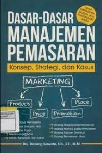 Dasar-dasar Manajemen Pemasaran : Konsep, Strategi dan Kasus