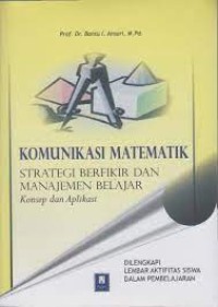 Komunikasi Matematik Strategi Berpikir dan Manajemen Belajar Konsep dan Aplikasi