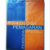 Psikologi Pemasaran: Integrasi Ilmu Psikologi dalam Kegiatan Pemasaran