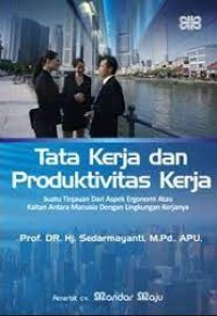 Tata Kerja dan Produktivitas Kerja : Suatu Tinjuaan dari Aspek Ergonomi atau Kaitannya Antara Manusia dengan Lingkungan Kerjanya
