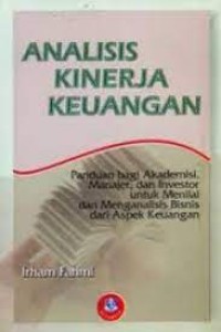 Analisis Kinerja Keuangan : Panduan bagi Akademisi, Manajer, atau Investor untuk Menilai dan Menganalisis Bisnis dari Aspek Keuangan