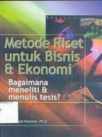 Metode Riset Untuk Bisnis & Ekonomi: Bagaimana Meneliti & Menulis Tesis?