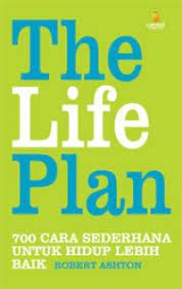 The Life Plan: 700 Cara Sederhana Untuk Hidup Lebih Baik