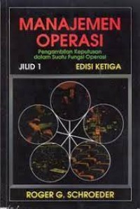 Manajemen Operasi: Pengambilan Keputusan dalam Suatu Fungsi Operasi Jilid 1