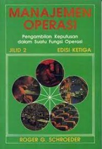 Manajemen Operasi: Pengambilan Keputusan dalam Suatu Fungsi Operasi Jilid 2