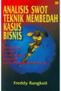 Analisis SWOT: Teknik Membedah Kasus Bisnis-Reorientasi Konsep Perencanaan Strategis untuk Menghadapi Abad 21