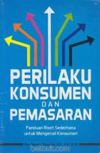 Perilaku Konsumen dan Pemasaran : Panduan Riset Sederhana untuk Mengenali Konsumen