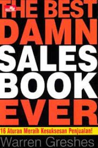 The Best Damn Sales Book Ever: 16 Aturan Baku Meraih Kesuksesan Penjualan
