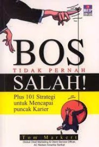 Bos Tidak Pernah Salah: Plus 101 Strategi untuk Mencapai Puncak Karier