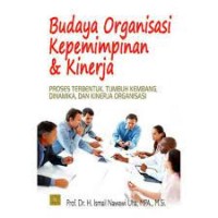 Budaya Organisasi Kepemimpinan & Kinerja: Proses Terbentuk, Tumbuh Kembang, Dinamika dan Kinerja Organisasi
