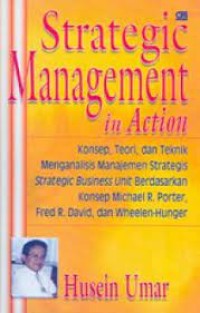 Strategic Management In Action: Konsep, Teori dan Teknik Menganalisis Manajemen strategis Strategic Business Unit Berdasarkan Konsep Michael R. Porter, Fred R. David dan Wheelen-Hunger