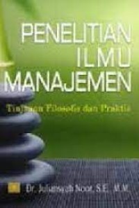 Penelitian Ilmu Manajemen: Tinjauan Filosofis dan Praktis