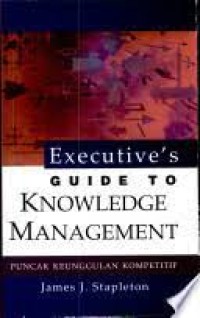 Executive's Guide To Knowlegde Management= Puncak Keunggulan Kompetitif