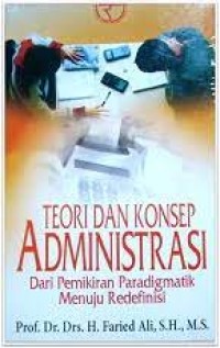 Teori dan Konsep Administrasi: Dari Pemikiran Paradigmatik Menuju Redefinisi