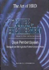The Power of Empowerment: Release the Hidden Talents of Your Employees= Daya Pemberdayaan: Menggali dan Meningkatkan Potensi Karyawan Anda