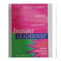 Instant Leadership: 66 Cara Instan Memiliki Kepemimpinan Praktis