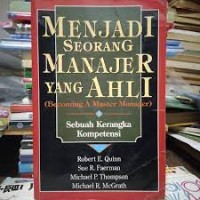 Menjadi Seorang Manajer yang Ahli= Becoming A Master Manager: Sebuah Kerangka Kompetensi