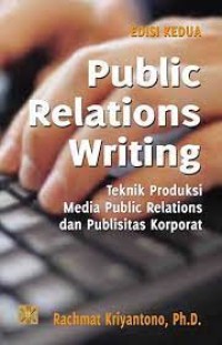 Public Relations Writing: Teknik Produksi Media Public Relations dan Publisitas Korporat