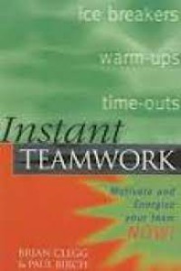 Instant Teamwork: 72 Cara Instan Meningkatkan Semangat Tim Anda