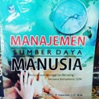 Manajemen Sumber Daya Manusia : Menciptakan Keunggulan Bersaing Berbasis Kompetensi SDM