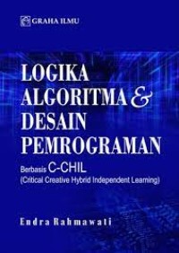 Logika Algoritman & Desain Pemrograman: Berbasis C-CHIL (Critical Creative Hybrid Independet Learning)