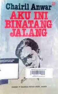 Aku Ini Binatang Jalang : Koleksi Sajak 1942-1949