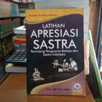 Latihan Apresiasi Sastra : Penunjang Pengajaran Bahasa dan Sastra Indonesia di SMP dan SMA