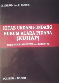 Kitab Undang-undang Hukum Acara Pidana : Dengan Penjelasan Resmi Dan Komentar