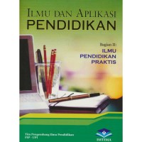 Ilmu dan Aplikasi Pendidikan : Bagian II Ilmu Pendidikan Praktis