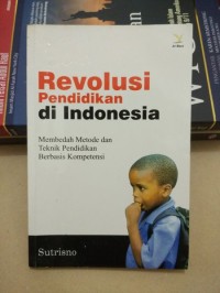 Revolusi Pendidikan di IIndonesia ; Membedah Metode dan Teknik Pendidikan Berbasis Kompetensi