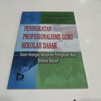 Peningkatan Profesionalisme Guru Sekolah Dasar : Dalam Kerangka Manajemen Peningkatan Mutu Berbasis sekolah