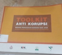 Toolkit Anti Korupsi : Bidang Pengadaan Barang dan Jasa Pemerintah