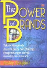 The Power of Brands : Teknik Mengelola Brand Equity dan Strategi Pengembangan Merek + Analisis Kasus dengan SPSS