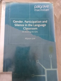 Gender, Participation and Silence in the Language Classroom : sh-shushing the Girls
