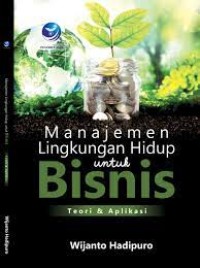 Manajemen Lingkungan Hidup untuk Bisnis Teori dan Aplikasi