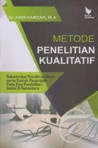 Metode Penelitian Kualitatif : Rekonstruksi Pemikiran Dasar serta Contoh Penerapan pada Ilmu Pendidikan, Sosial dan Humaniora
