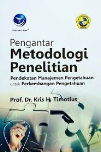 Pengantar Metodologi Penelitian : Pendekatan Manajemen Pengetahuan untuk Perkembangan Pengetahuan