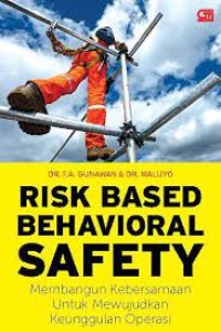 Risk Based Behavioral Safety : Membangun Kebersamaan untuk Mewujudkan Keunggulan Operasi