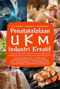 Image of Penatakelolaan  UKM Industri Kreatif (Konsep dan Implementasi Sistem Informasi Akuntansi Manajemen dan Keunggulan Bersaing untuk Merespon Kepatuhan Wajib Pajak UKM)
