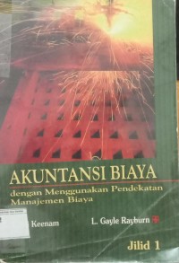 Akuntansi Biaya: Dengan Menggunakan Pendekatan Manajemen Biaya Jilid 1