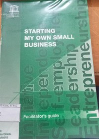 Starting My Own Small Business: Facilitator's Guide