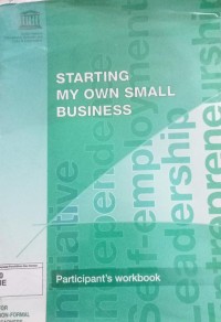 Starting My Own Small Business: Participant's Workbook
