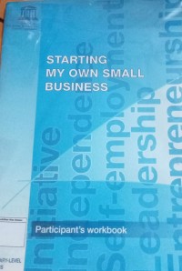 Starting My Own Small Business: Participant's Workbook