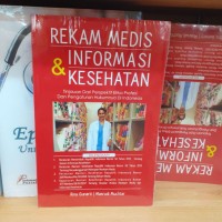 Rekam Medis & Informasi Kesehatan : Tinjauan Dari Perspektif Etika Profesi dan Pengaturan Hukumnya Di Indonesia